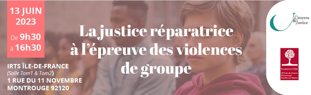 La Justice Réparatrice à l'épreuve des violences de groupe : Arnaud de Saint Remy interviendra au Colloque du 13 juin 2023