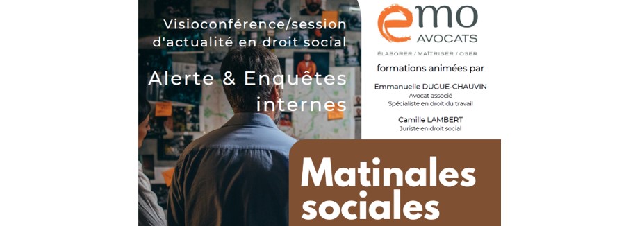 Prochaine session des "matinales sociales" du Cabinet EMO AVOCATS : 14 Mars, thème "Alerte et enquête internes : Sécurisons ensemble vos processus!"